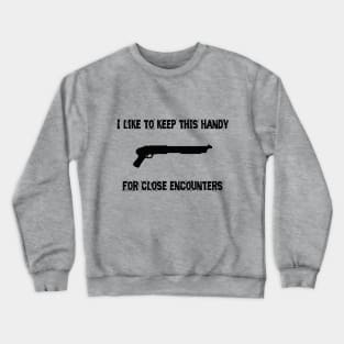 ALIENS: I like to keep this handy... for close encounters Crewneck Sweatshirt